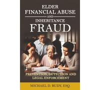 ELDER FINANCIAL ABUSE AND INHERITANCE FRAUD: Prevention, Detection and Legal Enforcement