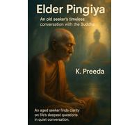Elder Pingiya: An aged seeker finds clarity on life's deepest questions in quiet conversation. (The Awakened Legacy: Chronicles of Noble Lives Across Time)
