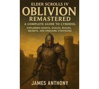 Elder Scrolls IV: Oblivion Remastered - A Complete Guide to Cyrodiil: Exploring Quests, Guilds, Builds, Secrets, and Endgame Strategies