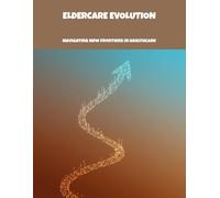 Eldercare Evolution: Navigating New Frontiers In Healthcare