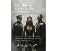 Elderglow Chronicles: The Complete Epic Fantasy Romance Series (Books 1-7): A Magical Saga of Forbidden Passion, Dragon Adventures and Epic Battles in One Ultimate Collection