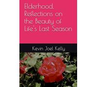 Elderhood, Reflections on the Beauty of Life's Last Season