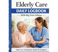 Elderly Care Daily Logbook: Big Print Caregiver Tracker for Medications, Vitals, Fall Risk, Mood, Sleep & Monthly Summaries: A Large Print Daily Care ... Assisted Living, and Family Caregivers