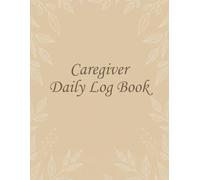 Elderly Care Journal: Daily Assistant Log for Caregivers with Medication Trackers, Vitals Log, and Mood Records. Essential Organizer for Home Health Care.