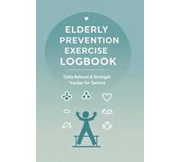 Elderly Fall Prevention Exercise Logbook: Daily Balance & Strength Tracker for Seniors to Improve Mobility, Prevent Falls, and Stay Independent: ... & Physical Therapists - Home Fitness Tracker