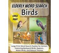 Elderly Word Search Birds: Large Print Word Search Puzzles for Seniors Featuring Backyard Birds, Raptors, Water Birds, and Nature Themes