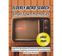 Elderly Word Search Small Town Memories: Large Print Word Search Puzzles for Seniors Featuring Hometown Traditions, Community Life, and Nostalgic Small Town Memories