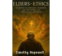 Elders and Ethics: 1 Timothy on Integrity, Authority, and the Future of the Evangelical Movement (The New Testament For Today’s Evangelical Christian)