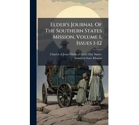 Elder's Journal Of The Southern States Mission, Volume 1, Issues 1-12