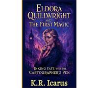 Eldora Quillwright and The First Magic: Inking Fate with the Cartographer's Pen (The Fantasist's Treasury)