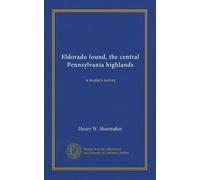 Eldorado found, the central Pennsylvania highlands: a tourist's survey