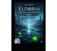 Eldoria - Die Saga der Heilung - Der Fluch der Erinnerung: Band 1 (Der Zwielicht-Zyklus)