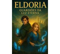 Eldoria: Guardiões da Luz Eterna