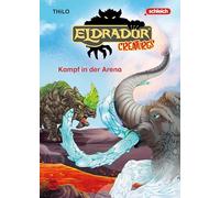 Eldrador Creatures: Kampf in der Arena: Ein actionreiches Vorleseabenteuer | Zum Vorlesen und ersten Selberlesen