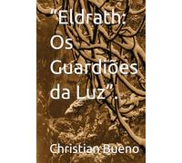 “Eldrath: Os Guardiões da Luz”. (As Crônicas da Luz)