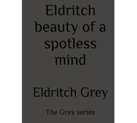 Eldritch beauty of a spotless mind: The Grey series