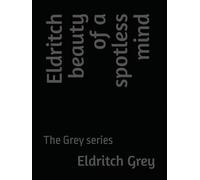 Eldritch beauty of a spotless mind: The Grey series