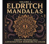 Eldritch Mandalas Volume 2 | 30 Lovecraftian Horror Coloring Book for Adults | 30 Intricate Cosmic Designs Featuring Tentacles, Ancient Glyphs, Eyes, ... - Dark Beauty Drawings & Creepy Quotes)
