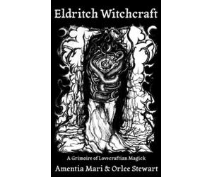Eldritch Witchcraft: A Grimoire of Lovecraftian Magick