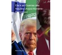 Ele E As Guerras Das Nações (anjos-homens-potestades) (ebook)