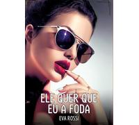 Ele quer que eu a foda: Contos de Sexo Explícito para Adultos: 187