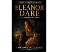 Eleanor Dare: Lost Mother of Roanoke (Empire, Rebellion and Power)