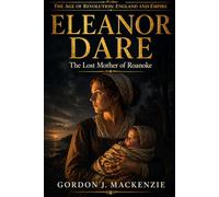 Eleanor Dare: Lost Mother of Roanoke (The Age of Revolution: England and Empire)