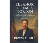 ELEANOR HOLMES NORTON: A Long-Serving American Politician, Civil Rights Activist, and Lawyer Representing Washington, D.C. in the U.S. House of Representatives.