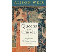 Eleanor of Aquitaine and the Early Plantagenet Queens: England's Medieval Queens Book Two: 1154 - 1291 (England's Medieval Queens, 2)