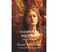 Eleanor of Aquitaine: The Rebel Queen (The Iron and the Quill)