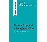 Eleanor Oliphant is Completely Fine by Gail Honeyman (Book Analysis): Detailed Summary, Analysis and Reading Guide (BrightSummaries.com)