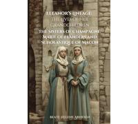 Eleanor’s Lineage: The Lives of Her Grandchildren: The Sisters of Champagne: Marie of Flanders and Scholastique of Mâcon