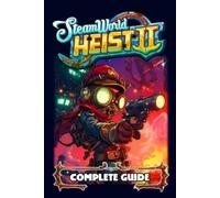 Eleanor Thomas SteamWorld Heist 2 Complete Guide and Walkthrough (Tapa blanda)