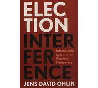 Election Interference: International Law and the Future of Democracy