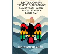 Electoral Chimera: The 6 Evils Of The Bolivian Electoral System And 6 Proposals Towards A Fair Regime