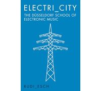 Electri City. The Dusseldorf School Of Electronic Music: the Düsseldorf school of electronic music