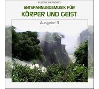 Electric Air Project - Entspannungsmusik für Körper und Geist 3 (für Meditation, Tiefenentspannung und Wellness für die Seele)