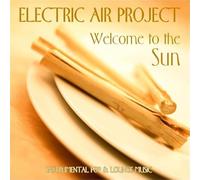 Electric Air Project - Welcome To The Sun (incl. World Reflection, Space Of Time) GEMAfrei/Lizenz optional