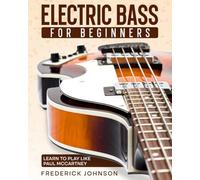Electric Bass For Beginners: Learn to Play Like Paul McCartney