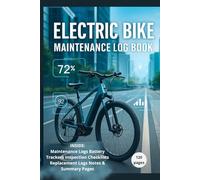 Electric Bike Maintenance Log Book: Track Repairs, Battery Charging, Tire Checks, Service Records & Ride Notes - eBike Maintenance Journal for Daily Riders & Enthusiasts