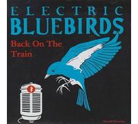 Electric Bluebirds - Back on the Train