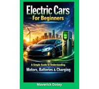 Electric Cars for Beginners: A Simple Guide to Understanding Motors, Batteries & Charging (The Tech Smart Guide Series)