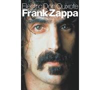 Electric Don Quixote: The Definitive Story Of Frank Zappa