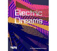 Electric Dreams: Circuits of Art and Technology 1951 - 1989 (paperback) /anglais: art and technology before the internet