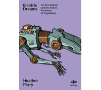 Electric Dreams: Sex Robots and the Failed Promises of Capitalism: 22 (Inklings, 22)