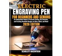 ELECTRIC ENGRAVING PEN FOR BEGINNERS AND SENIORS: An Independent Guide to Precision Etching, Bit Selection, and Creating Beautiful Designs on Glass, Metal, and Wood