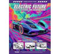 Electric Future - A Sci-Fi Electric Car Coloring Book for Adults and Teens: 50 Futuristic Electric Vehicles and Concept Cars to Color - Inspired by ... Color - The Ultimate Racing Coloring Series)