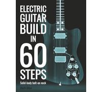 Electric Guitar Build In 60 Steps: Solid-body bolt-on neck