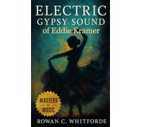 Electric Gypsy Sound of Eddie Kramer: A Biography About his Time in the Studio With Hendrix, Zeppelin, and Beyond