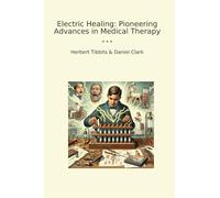 Electric Healing: Pioneering Advances in Medical Therapy (Classic Books)